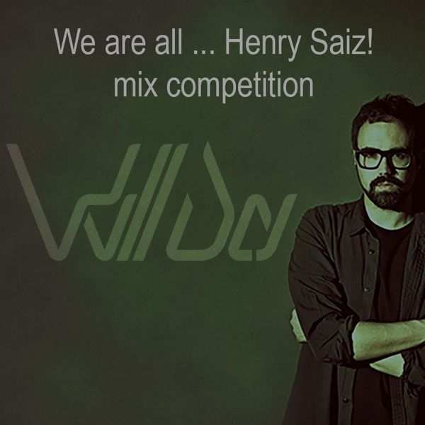 We Are All ... Henry Saiz!!! Mix Competition - Will Day