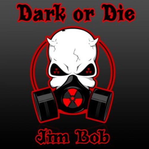 DARK OR DIE MIXED BY JIM BOB by JIM BOB aka TOM D [PROFIL 2]
