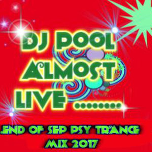 End Of Sep Psy Trance Mix 2017 Dj Pool Almost Live