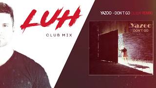 Yazoo Don`t Go - L.U.H (House Remix) Out Now.