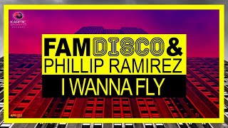 FAM DISCO &amp; Phillip Ramirez - I Wanna Fly (Karmic Power Records) House Music 2017