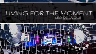 Leo de la Dub - Living for the moment