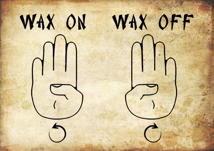 Wax on Wax off
