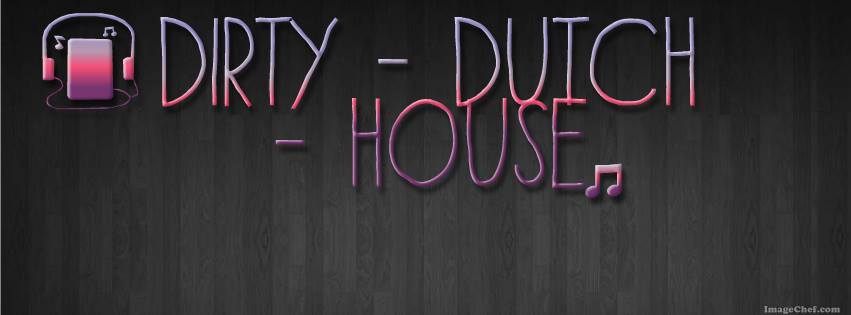 DIRTY - DUTCH - HOUSE