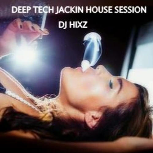 DeepTechJackinHouseSsession2 - DJHixz by DJ Hixz