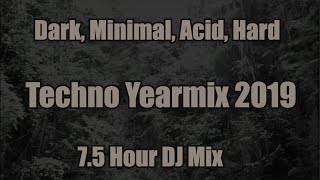 Techno Yearmix 2019 (7.5 Hour Dark, Minimal, Acid, Melodic and Hard Techno DJ Mix)