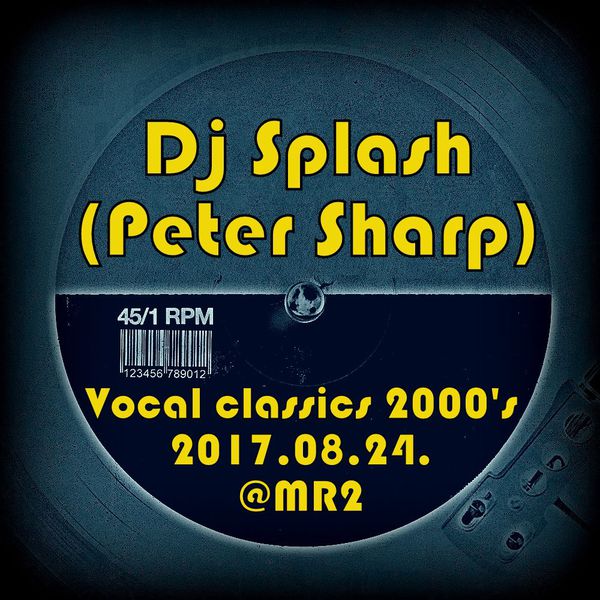 Dj Splash (Peter Sharp) - Vocal House Classics 2000&#039;S @ Petőfi Rádió 2017.08.24.
