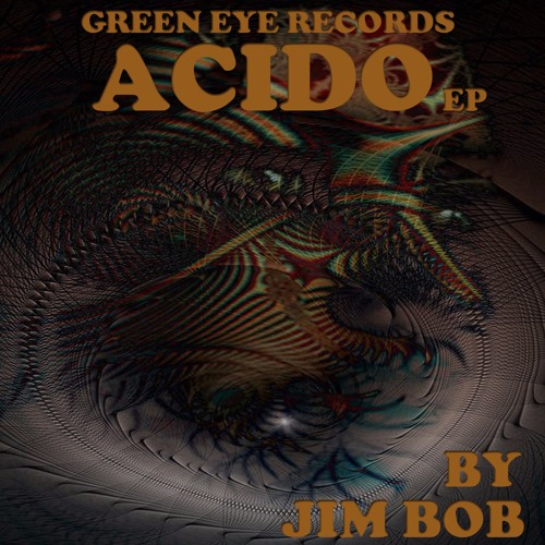 ACIDO EP BY JIM BOB by Green Eye Records