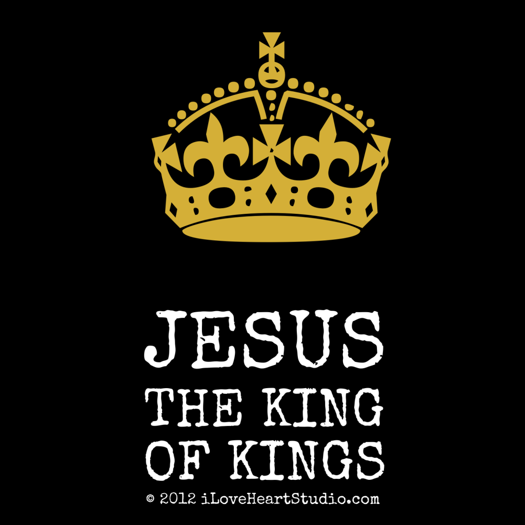 But Jesus is the King of kings. Always.