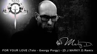 FOR YOUR LOVE (Toto - Georgy Porgy) - [D.J.MARKY.D.Remix]