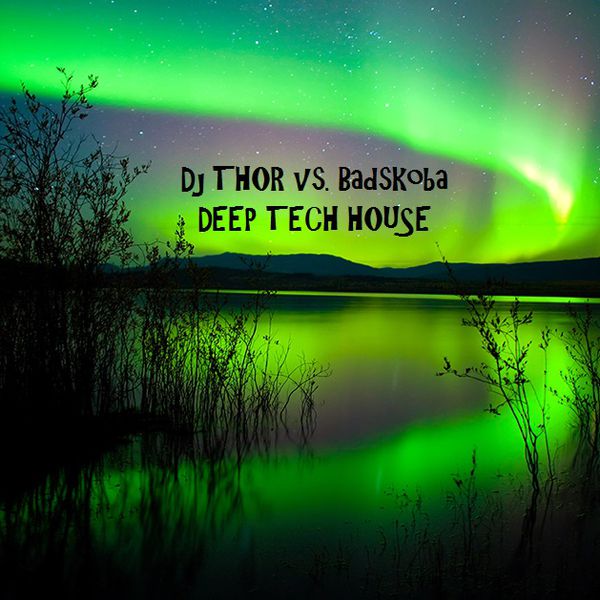 Deep House Dj Thor Vs. Badskoba Tech House