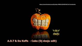 A O T &amp; Da Keffe    Cake Dj dzeju edit