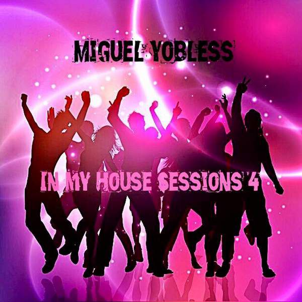 Miguel Yobless - In My House Sessions 4