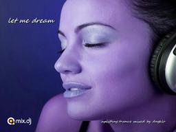 LET ME DREAM  ( uplifting trance mix )