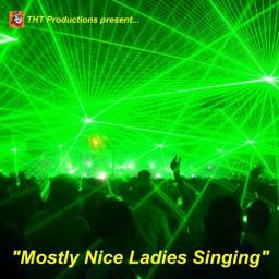 &quot;Mostly Nice Ladies Singing&quot;