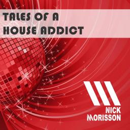 Nick Morisson - Tales Of A House Addict - Chapter 160 - TECHY &amp; GROOVY HOUSE