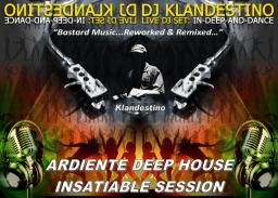 ARDIENTE DEEP HOUSE INSATIABLE SESSION (LIVE DJ SET mixed by © Dj Klandestino)
