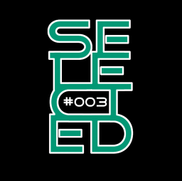 Selected - Episode #003