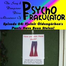 The Sexy &amp; Dangerous Disco Adventures Of Psychofrakulator Part 04: Fjolnir Öldengörben&#039;s Pants Have Been Stolen