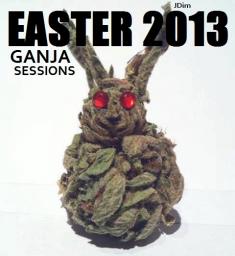 EASTER 2013 Ganja Sessions