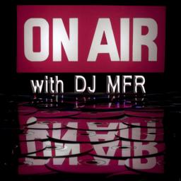 ON AIR with DJ MFR SHow April 2013