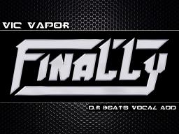 Finally - Vic Vapor (D.R beats Vocal add)