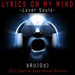 bRUJOdJ - Lover Souls (Lyirics On My Mind 2013 Deep House Special Edition)