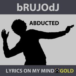Lyrics On My Mind Gold (Abducted)
