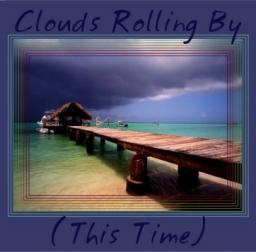 Clouds Rolling By (This Time)