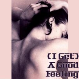(I Get) A Good Feeling
