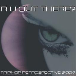 R U Out There - Triphop Retrospective