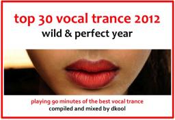 Top 30 Vocal Trance of 2012: Wild &amp; Perfect Year