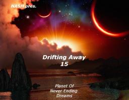 Drifting Away 15  &quot;Planet Of Neverending Dreams&quot;