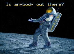 Is anybody out there?