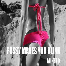 PUSSY MAKES YOU BLIND @ Beatport