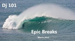 Epic Breaks - March 2013