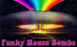 Funky House Bombs