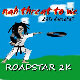 Nah Threat to we-2013 dancehall