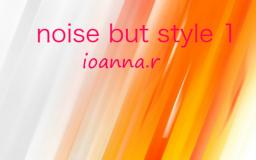 noise and style 1