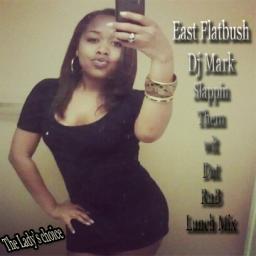 East Flatbush Dj Mark Slappin Them Wit Dat RnB lunchMix