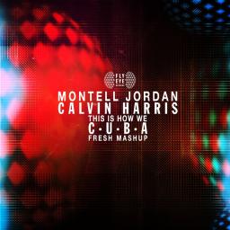 This Is How We C.U.B.A - Montell Jordan vs Calvin Harris (Fresh Mashup) 