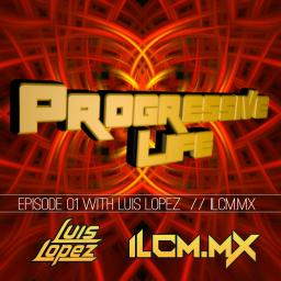 004 PROGRESSIVE LIFE ON ILCM WITH LUIS LOPEZ