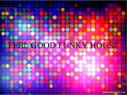 Feel Good Funky House