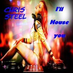 Chris Steel - I&#039;ll House you