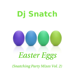 Easter Eggs (Snatching Party Mixes Vol.2)