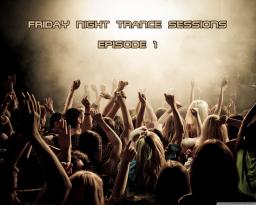 Friday Night Trance Sessions (Episode 1)