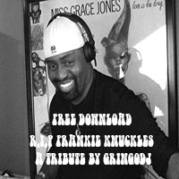 R.I.P FRANKIE KNUCKLES A TRIBUTE BY GRINGODJ