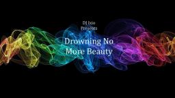 Drowning No More Beauty