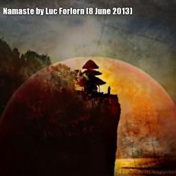 Namasté by Luc Forlorn (8 June 2013)