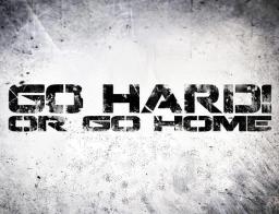 Go Hard or Go Home